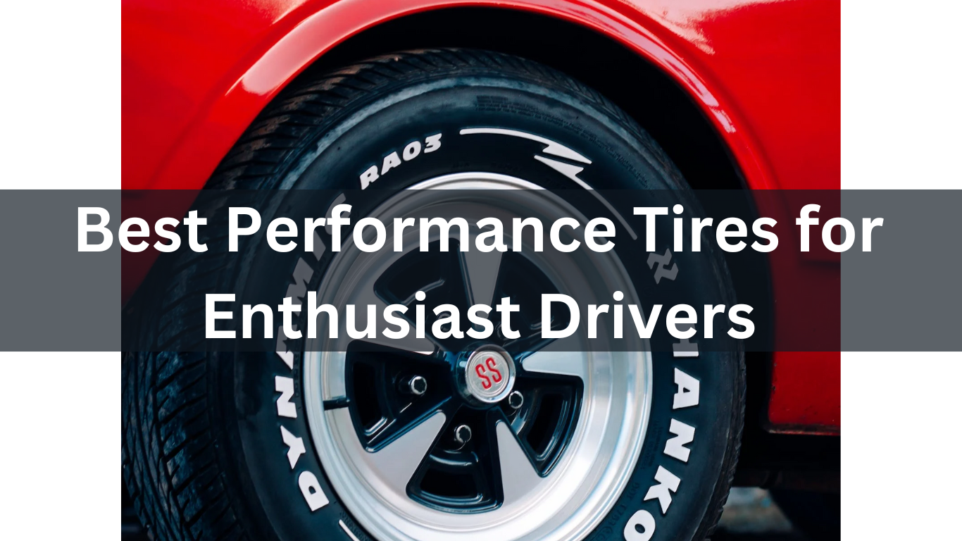 Best Performance Tires for Enthusiast Drivers True Tyres All About