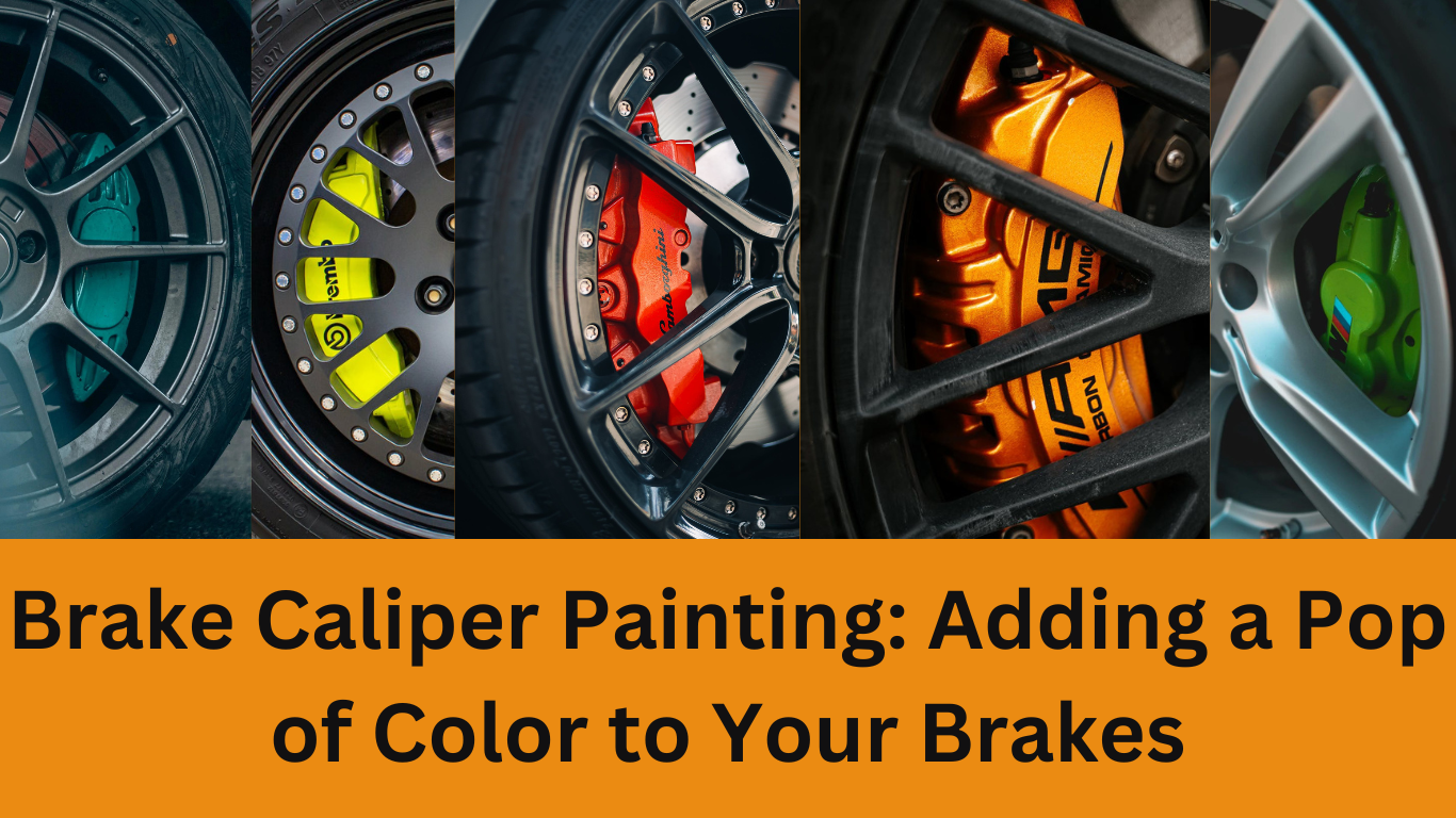 Brake Caliper Painting: Adding a Pop of Color to Your Brakes
