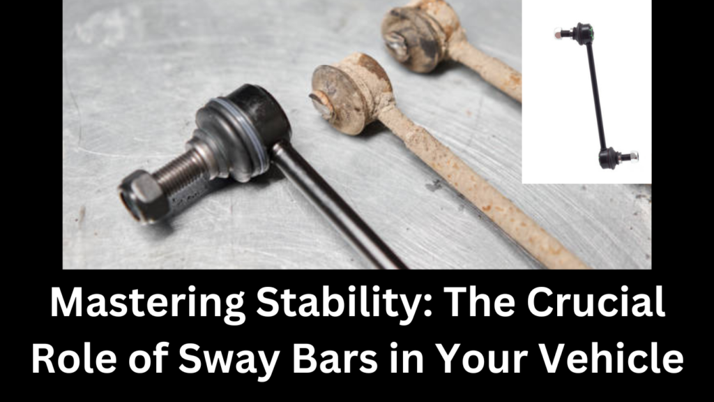Mastering stability Crucial Role of Sway Bars